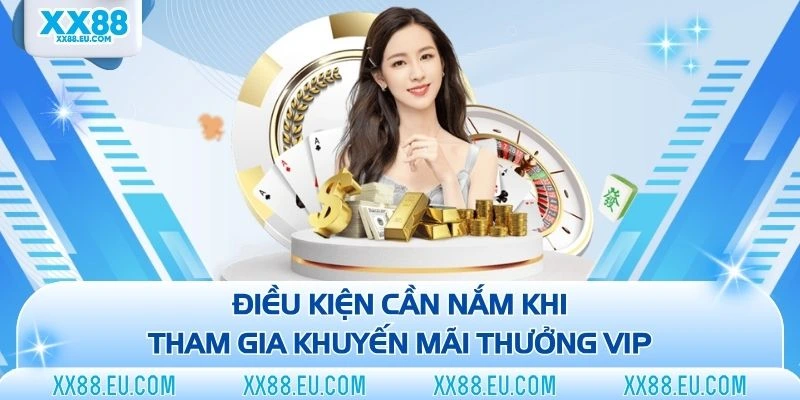 Điều kiện cần nắm khi tham gia khuyến mãi thưởng VIP